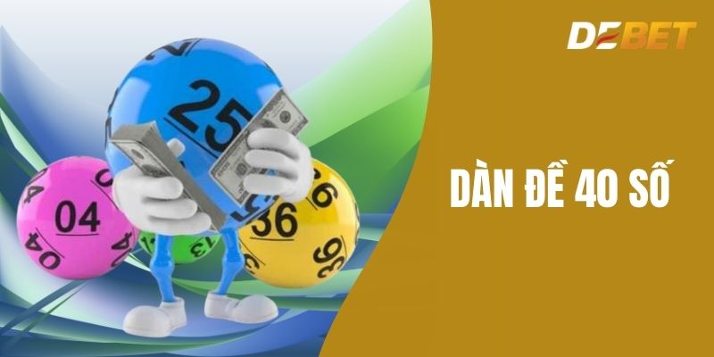 Dàn đề 40 số - Kinh Nghiệm Bất Bại Từ Cao Thủ Tại Debet