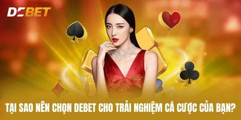 Tại Sao Nên Chọn Debet Cho Trải Nghiệm Cá Cược Của Bạn?