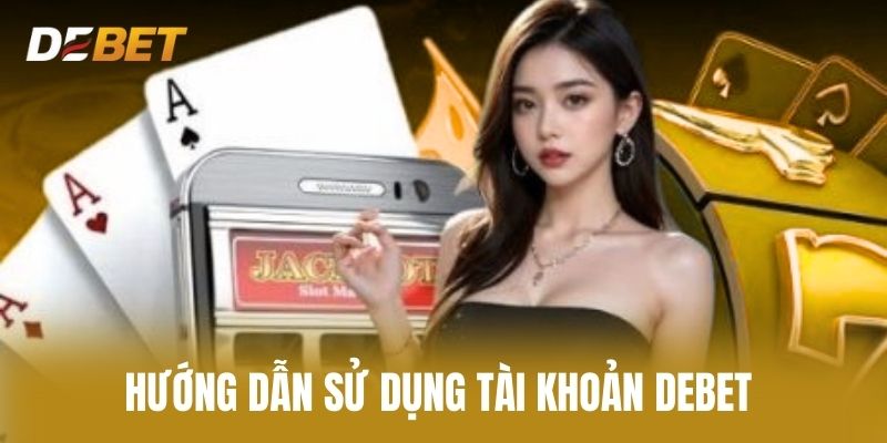 Hướng Dẫn Sử Dụng Tài Khoản Debet 