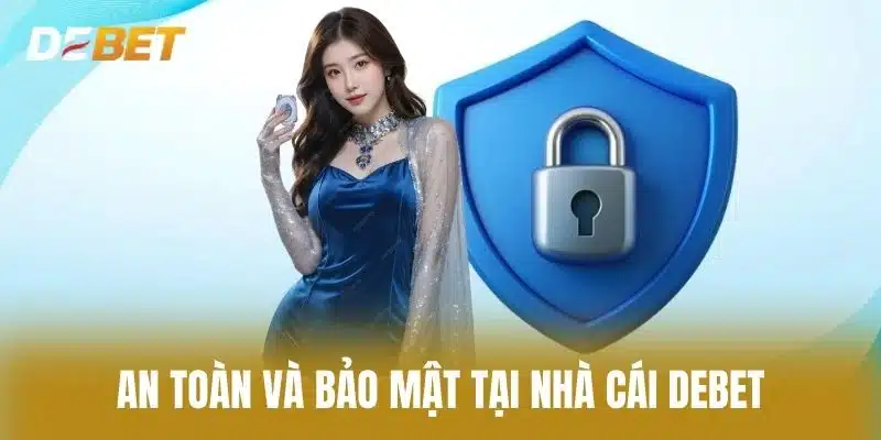 An toàn và bảo mật tại Nhà cái Debet