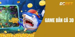 Game bắn cá 3D - Bí Quyết Thắng Lớn Cho Người Mới Tại Debet