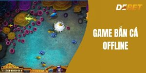 Game bắn cá offline - Đắm Mình Vào Sự Giải Trí Tại Debet