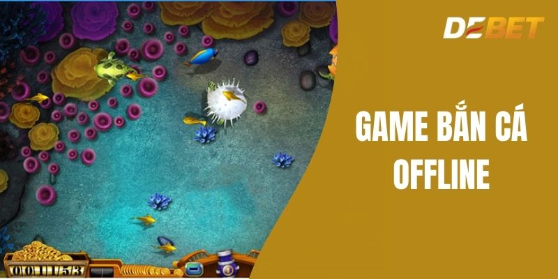 Game bắn cá offline - Đắm Mình Vào Sự Giải Trí Tại Debet