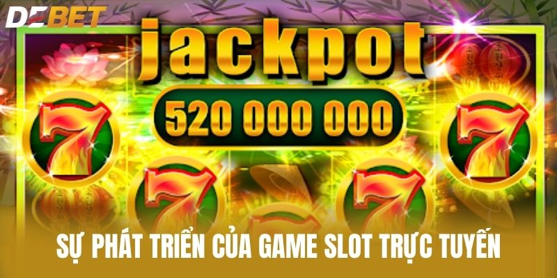 Sự Phát Triển Của Game slot trực tuyến