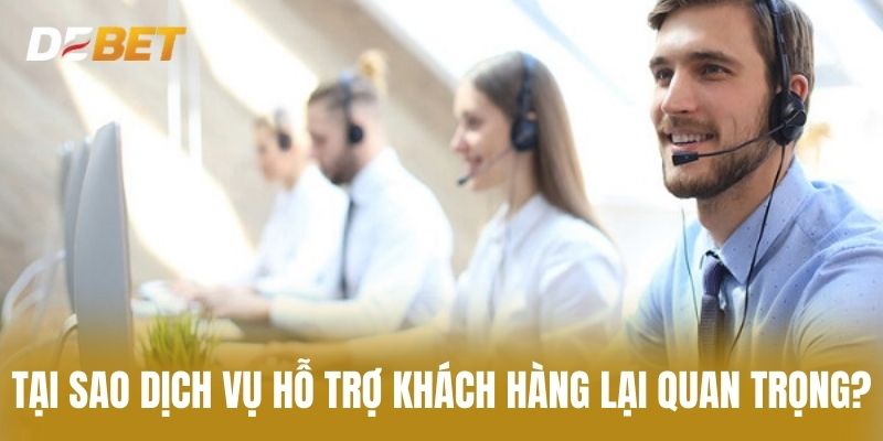Tại sao dịch vụ hỗ trợ khách hàng lại quan trọng?