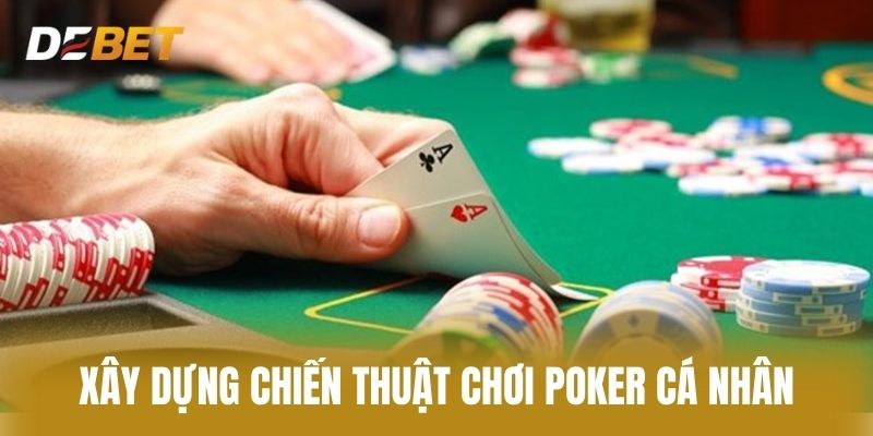 Xây Dựng Chiến Thuật Chơi Poker Cá Nhân