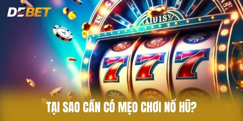 Tại Sao Cần Có Mẹo Chơi Nổ Hũ?