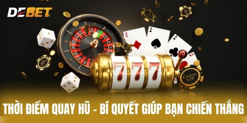 Thời Điểm Quay Hũ - Bí Quyết Giúp Bạn Chiến Thắng