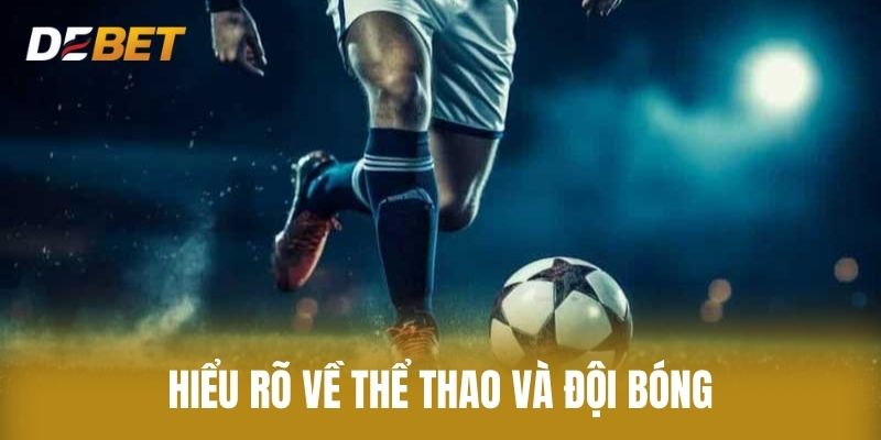 Hiểu Rõ Về Thể Thao Và Đội Bóng