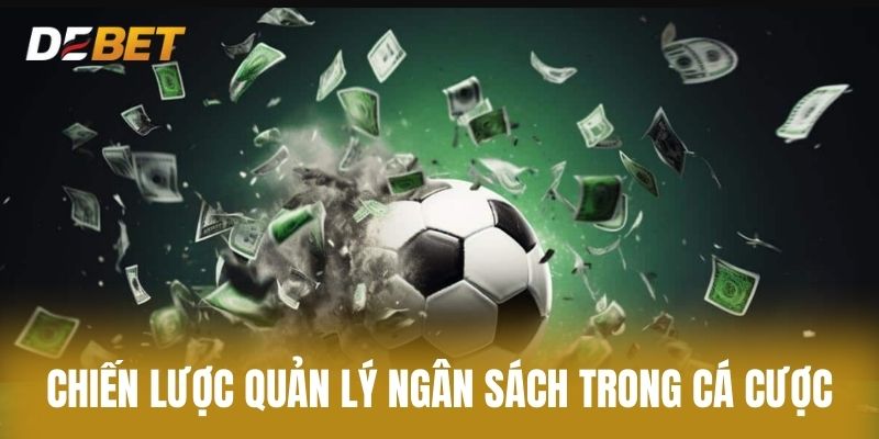 Chiến Lược Quản Lý Ngân Sách Trong Cá Cược