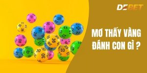 Mơ thấy vàng đánh con gì - Cùng Debet Khám Phá Bí Ẩn Cơn Mơ