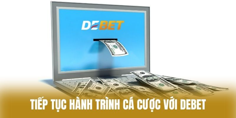 Tiếp tục hành trình cá cược với Debet