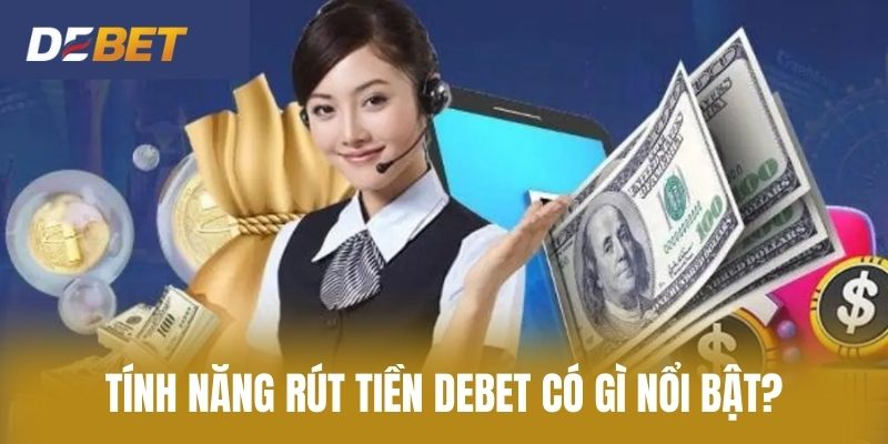 Tính năng rút tiền Debet có gì nổi bật?