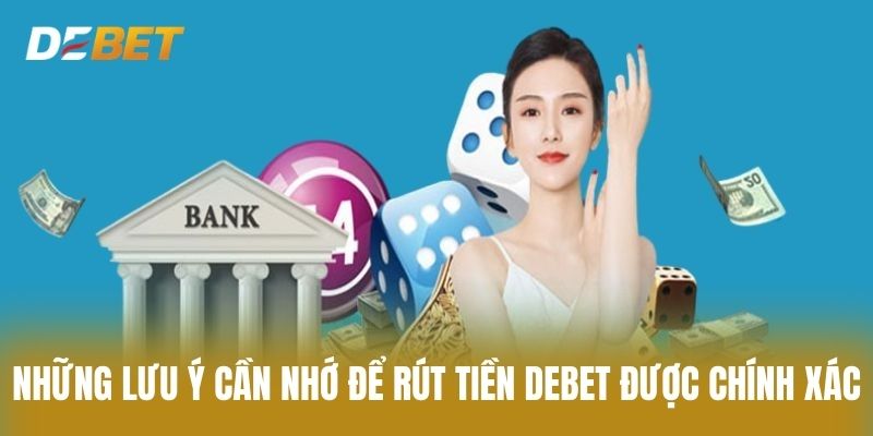 Những lưu ý cần nhớ để rút tiền Debet được chính xác