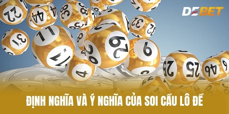 Định Nghĩa và Ý Nghĩa Của Soi Cầu Lô Đề