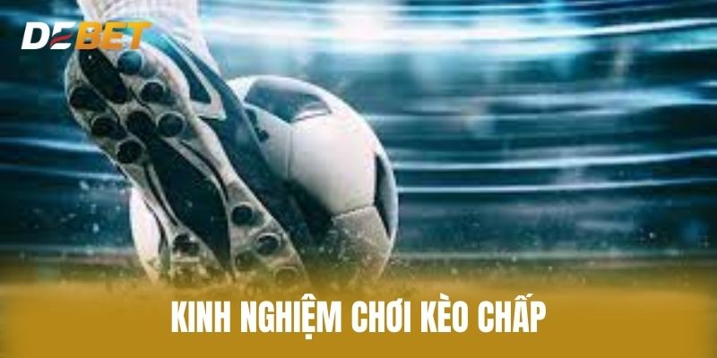Kinh Nghiệm Chơi Kèo Chấp 