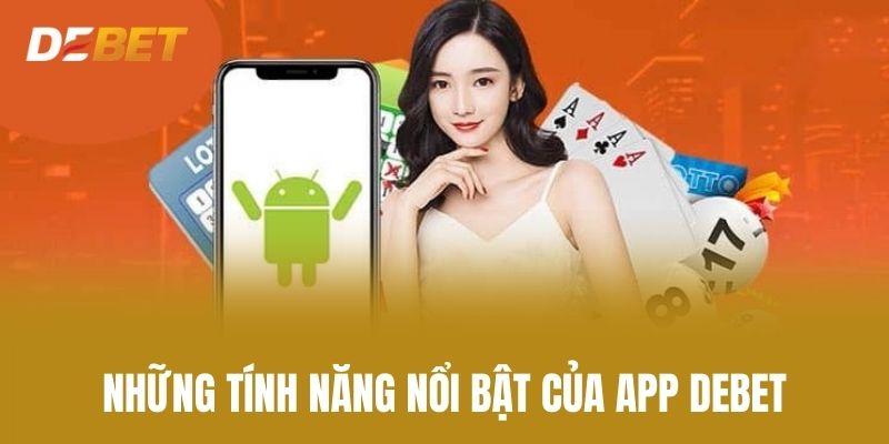 Những Tính Năng Nổi Bật Của App Debet