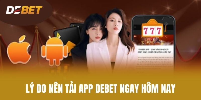 Lý Do Nên Tải app Debet Ngay Hôm Nay