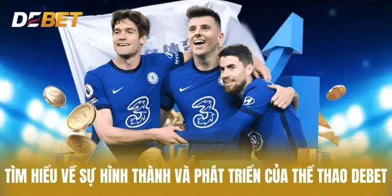 Tìm Hiểu Về Sự Hình Thành Và Phát Triển Của Thể Thao Debet