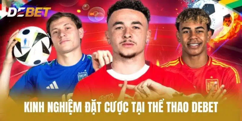 Kinh Nghiệm Đặt Cược Tại Thể Thao Debet