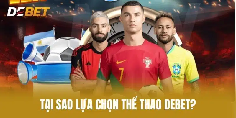 Tại sao lựa chọn Thể thao Debet?