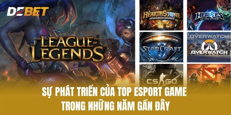 Sự Phát Triển Của Top esport game Trong Những Năm Gần Đây