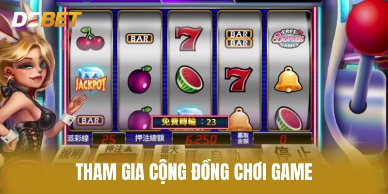 Tham Gia Cộng Đồng Chơi Game