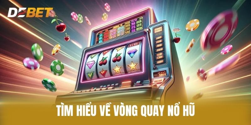 Tìm Hiểu Về Vòng Quay Nổ Hũ