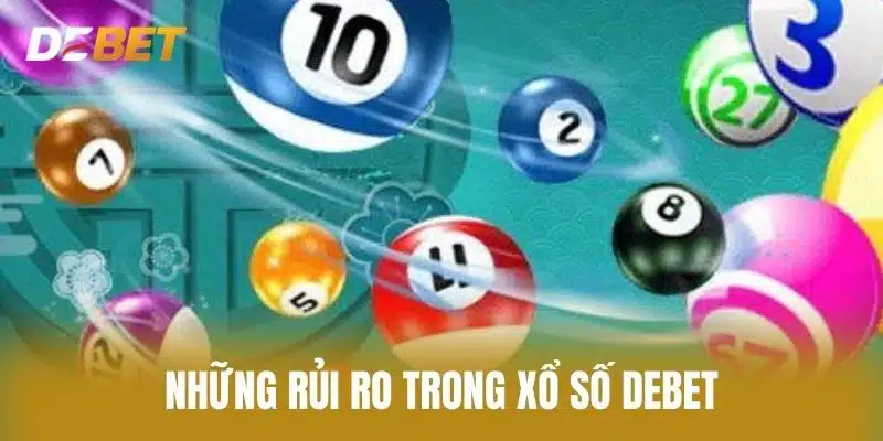 Những Rủi Ro Trong Xổ Số Debet